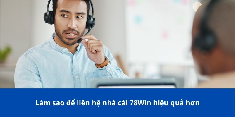Phương Thức Liên Hệ 78Win – Chi Tiết Cách Liên Hệ Nhà Cái 3 Làm sao để liên hệ nhà cái 78Win hiệu quả hơn